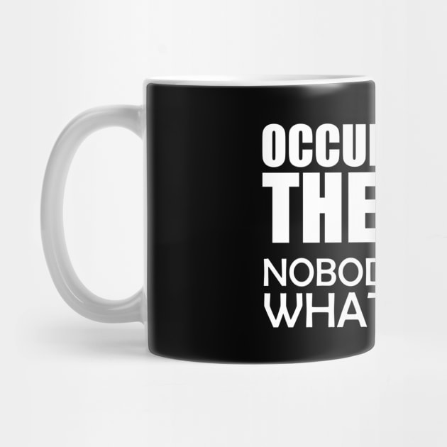 Occupational Therapy Nobody knows what we do w by KC Happy Shop